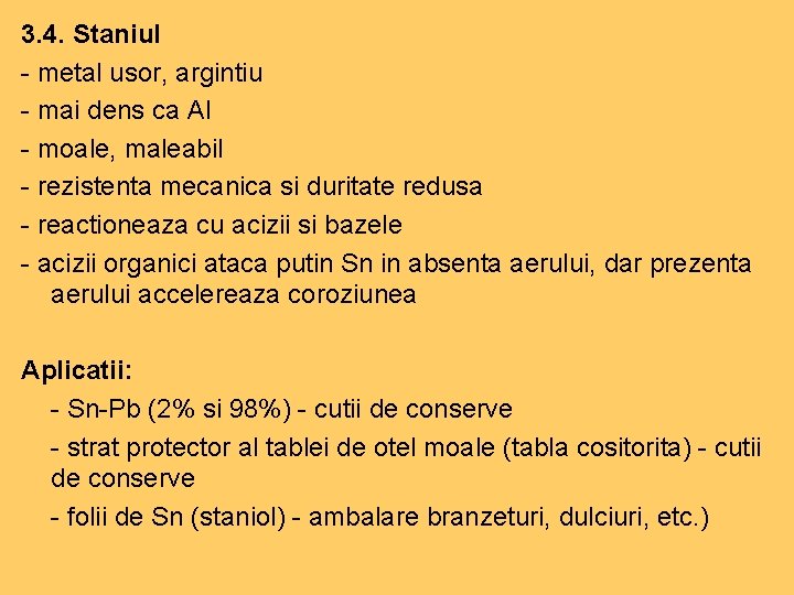 3. 4. Staniul - metal usor, argintiu - mai dens ca Al - moale, 3. 4. Staniul - metal usor, argintiu - mai dens ca Al - moale,