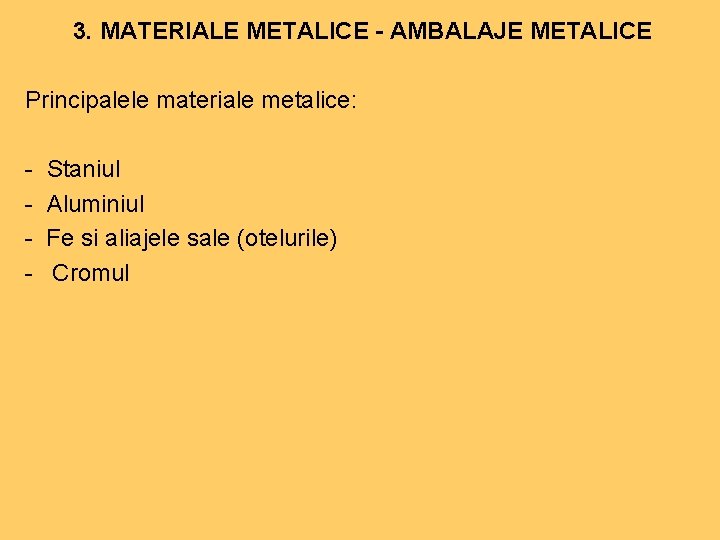 3. MATERIALE METALICE - AMBALAJE METALICE Principalele materiale metalice: - Staniul Aluminiul Fe si 3. MATERIALE METALICE - AMBALAJE METALICE Principalele materiale metalice: - Staniul Aluminiul Fe si