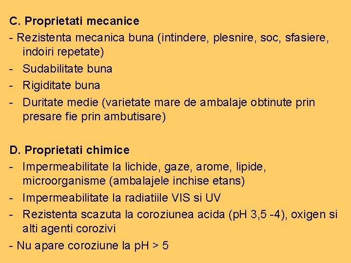 C. Proprietati mecanice - Rezistenta mecanica buna (intindere, plesnire, soc, sfasiere, indoiri repetate) - C. Proprietati mecanice - Rezistenta mecanica buna (intindere, plesnire, soc, sfasiere, indoiri repetate) -