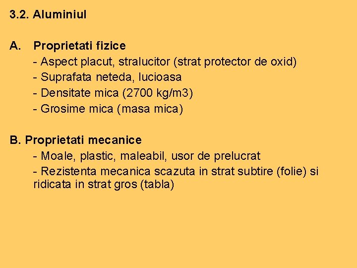3. 2. Aluminiul A. Proprietati fizice - Aspect placut, stralucitor (strat protector de oxid) 3. 2. Aluminiul A. Proprietati fizice - Aspect placut, stralucitor (strat protector de oxid)