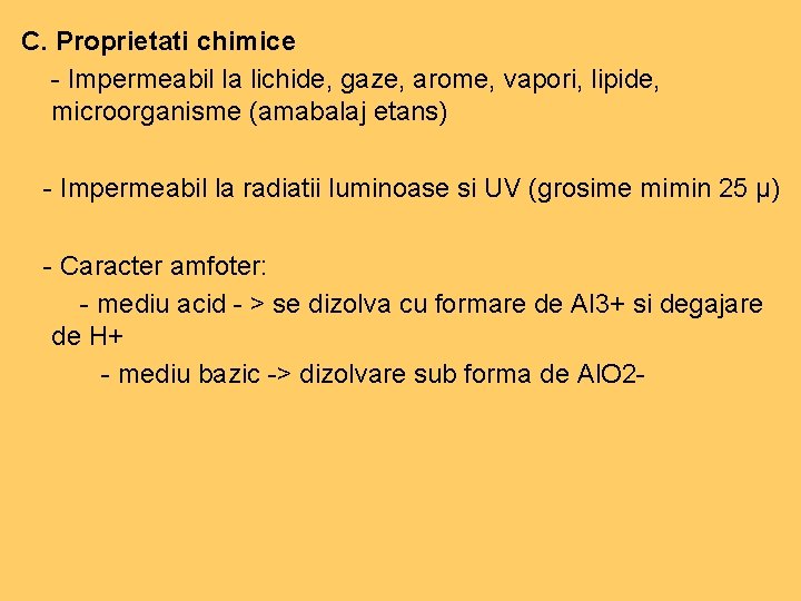 C. Proprietati chimice - Impermeabil la lichide, gaze, arome, vapori, lipide, microorganisme (amabalaj etans) C. Proprietati chimice - Impermeabil la lichide, gaze, arome, vapori, lipide, microorganisme (amabalaj etans)