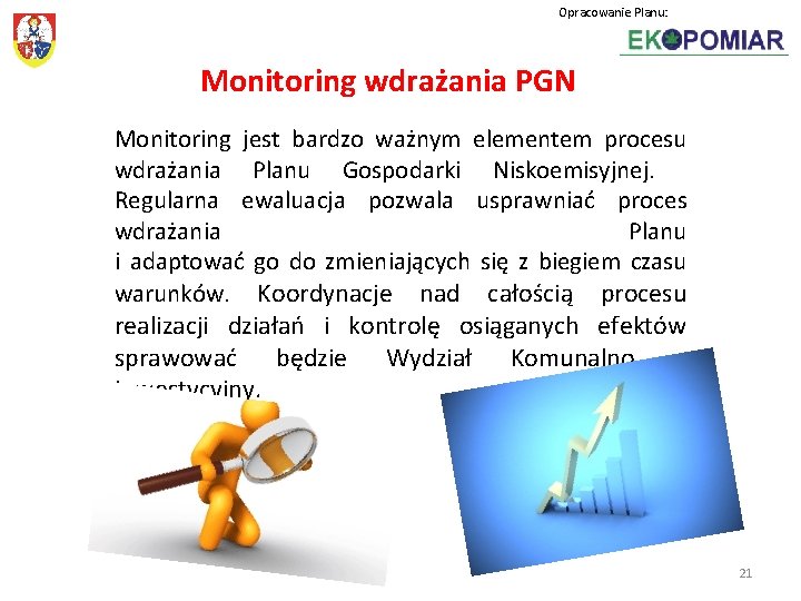 Opracowanie Planu: Monitoring wdrażania PGN Monitoring jest bardzo ważnym elementem procesu wdrażania Planu Gospodarki