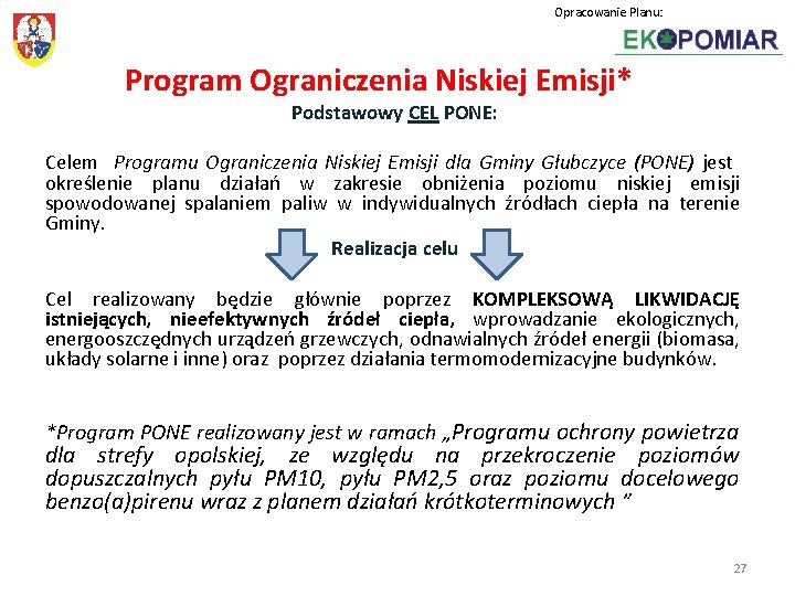 Opracowanie Planu: Program Ograniczenia Niskiej Emisji* Podstawowy CEL PONE: Celem Programu Ograniczenia Niskiej Emisji