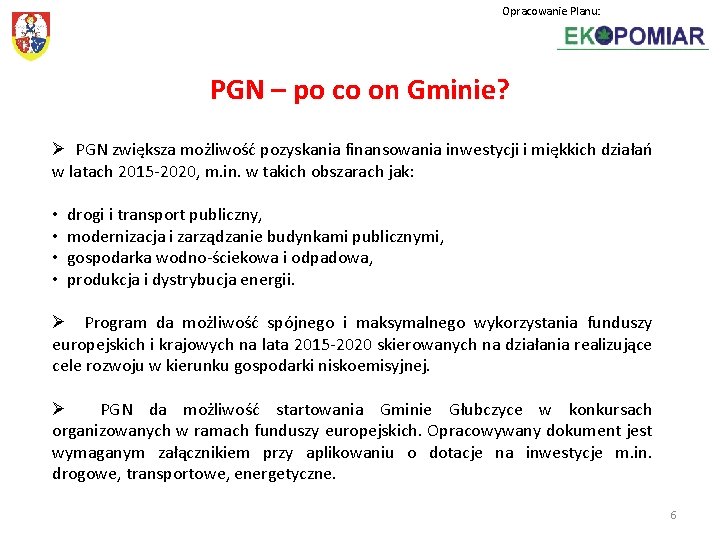 Opracowanie Planu: PGN – po co on Gminie? Ø PGN zwiększa możliwość pozyskania finansowania