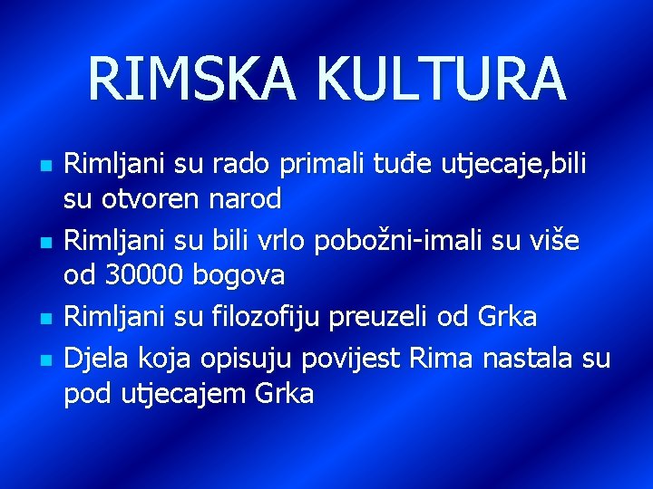 RIMSKA KULTURA n n Rimljani su rado primali tuđe utjecaje, bili su otvoren narod