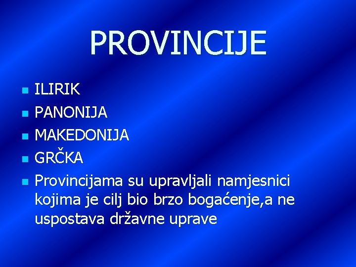 PROVINCIJE n n n ILIRIK PANONIJA MAKEDONIJA GRČKA Provincijama su upravljali namjesnici kojima je