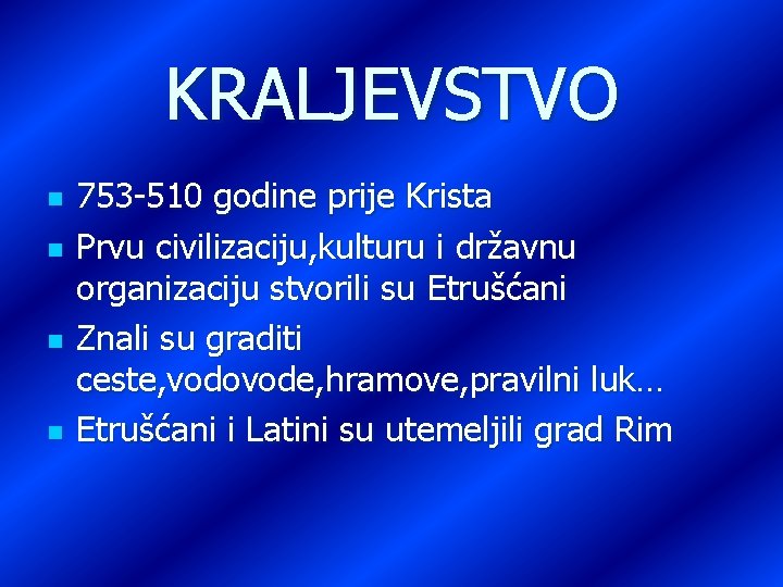 KRALJEVSTVO n n 753 -510 godine prije Krista Prvu civilizaciju, kulturu i državnu organizaciju