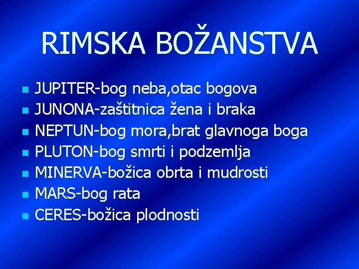 RIMSKA BOŽANSTVA n n n n JUPITER-bog neba, otac bogova JUNONA-zaštitnica žena i braka