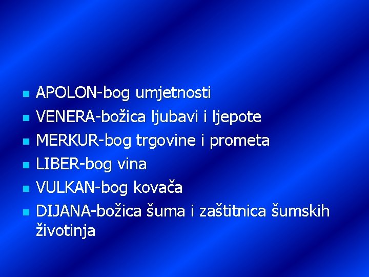 n n n APOLON-bog umjetnosti VENERA-božica ljubavi i ljepote MERKUR-bog trgovine i prometa LIBER-bog