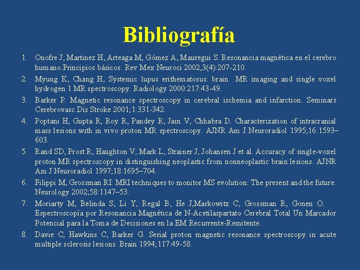 Bibliografía 1. Onofre J, Martinez H, Arteaga M, Gómez A, Mauregui S. Resonancia magnética