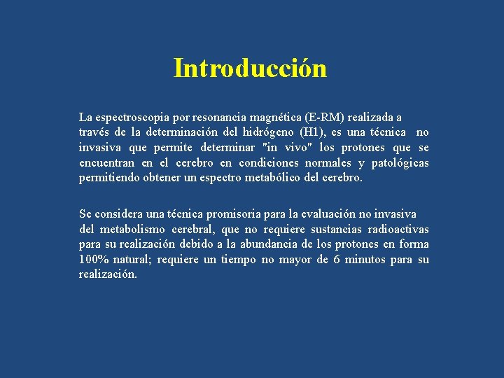 Introducción La espectroscopia por resonancia magnética (E-RM) realizada a través de la determinación del