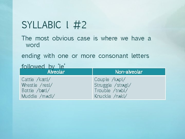 SYLLABIC l #2 The most obvious case is where we have a word ending