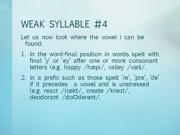 WEAK SYLLABLE #4 Let us now look where the vowel i can be found: