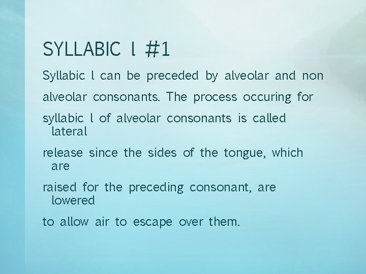 SYLLABIC l #1 Syllabic l can be preceded by alveolar and non alveolar consonants.