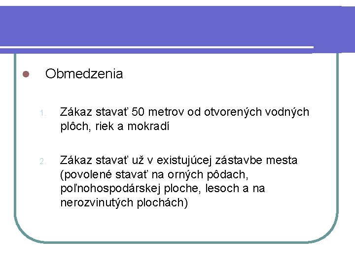 l Obmedzenia 1. Zákaz stavať 50 metrov od otvorených vodných plôch, riek a mokradí