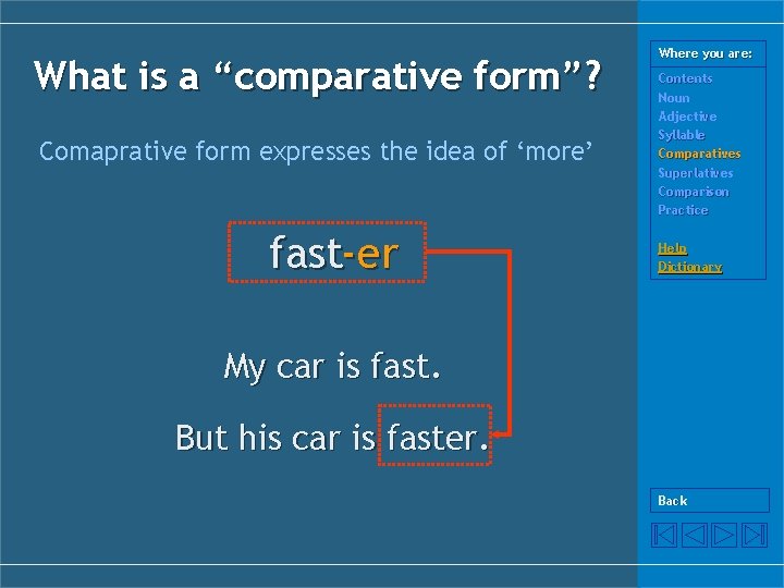 What is a “comparative form”? Comaprative form expresses the idea of ‘more’ fast-er Where