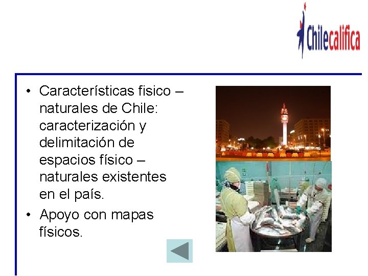 CARACTERISTICAS FISICO – NATURALES DE CHILE • Características fisico – naturales de Chile: caracterización