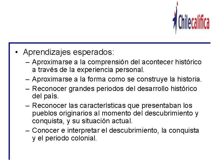 EJEMPLO DE MODULO: LOS ORIGENES DE LA SOCIEDAD CHILENA (MODULO I) • Aprendizajes esperados: