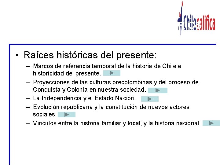 CONTENIDOS MINIMOS OBLIGATORIOS • Raíces históricas del presente: – Marcos de referencia temporal de