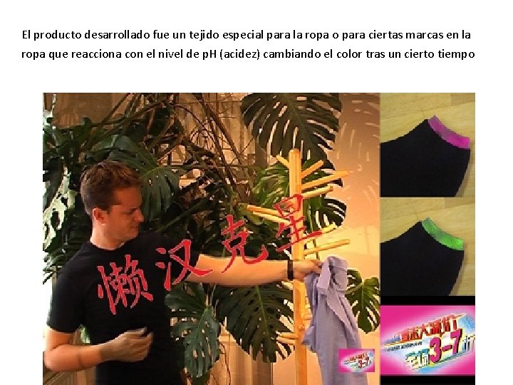 El producto desarrollado fue un tejido especial para la ropa o para ciertas marcas