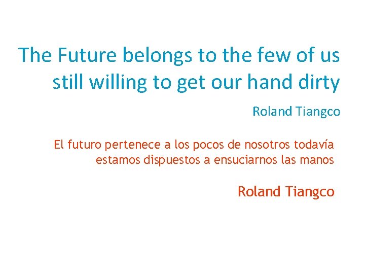 The Future belongs to the few of us still willing to get our hand