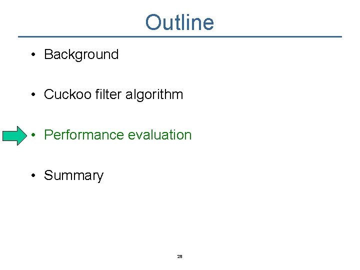 Outline • Background • Cuckoo filter algorithm • Performance evaluation • Summary 28 