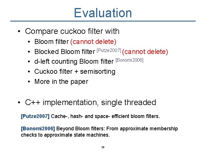 Evaluation • Compare cuckoo filter with • • • Bloom filter (cannot delete) Blocked
