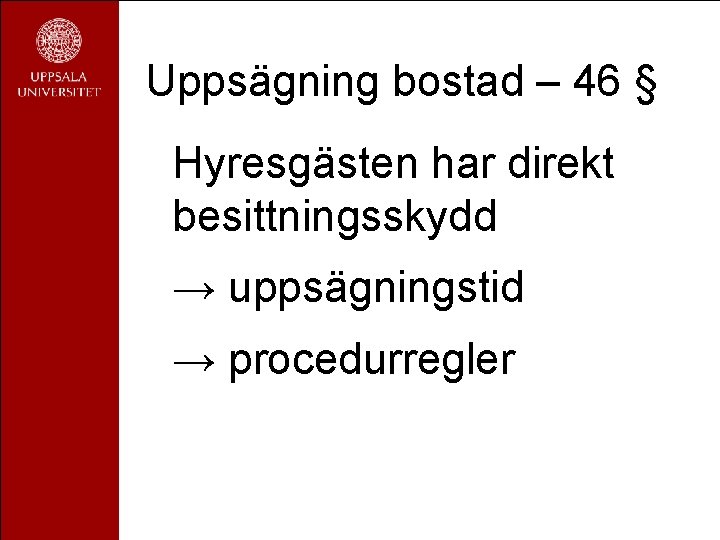 Uppsägning bostad – 46 § Hyresgästen har direkt besittningsskydd → uppsägningstid → procedurregler 