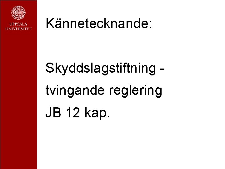 Kännetecknande: Skyddslagstiftning tvingande reglering JB 12 kap. 