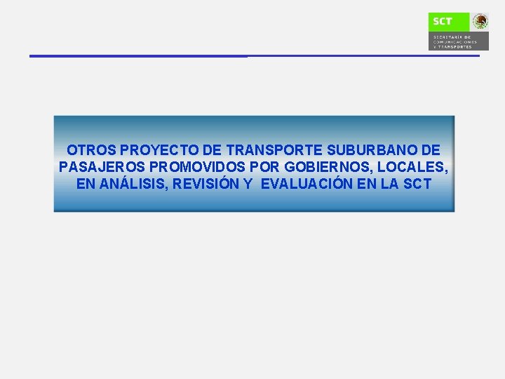 OTROS PROYECTO DE TRANSPORTE SUBURBANO DE PASAJEROS PROMOVIDOS POR GOBIERNOS, LOCALES, EN ANÁLISIS, REVISIÓN