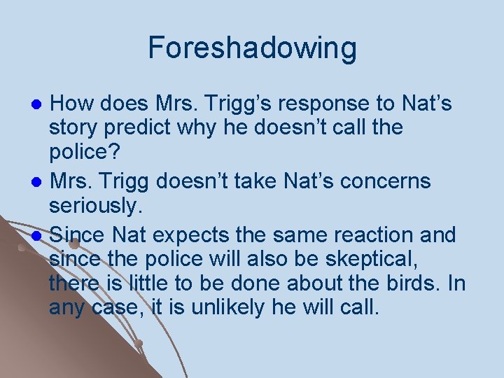 Foreshadowing How does Mrs. Trigg’s response to Nat’s story predict why he doesn’t call