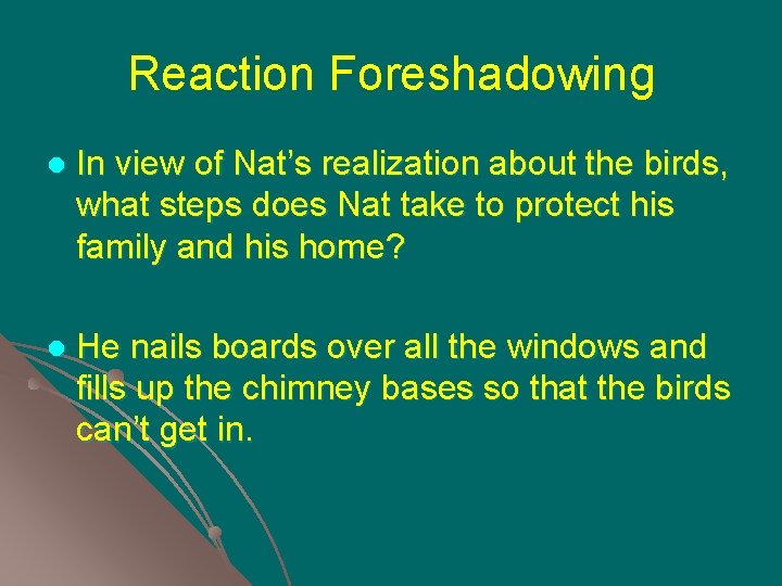 Reaction Foreshadowing l In view of Nat’s realization about the birds, what steps does