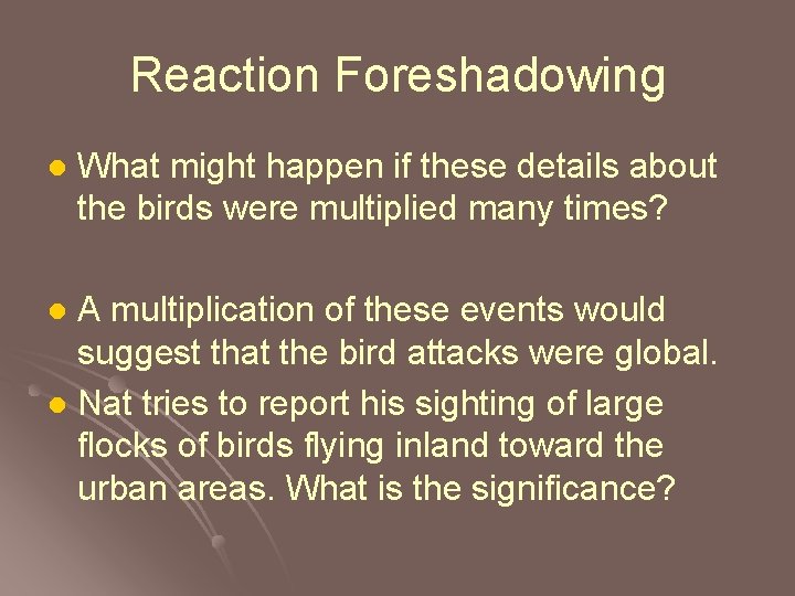 Reaction Foreshadowing l What might happen if these details about the birds were multiplied