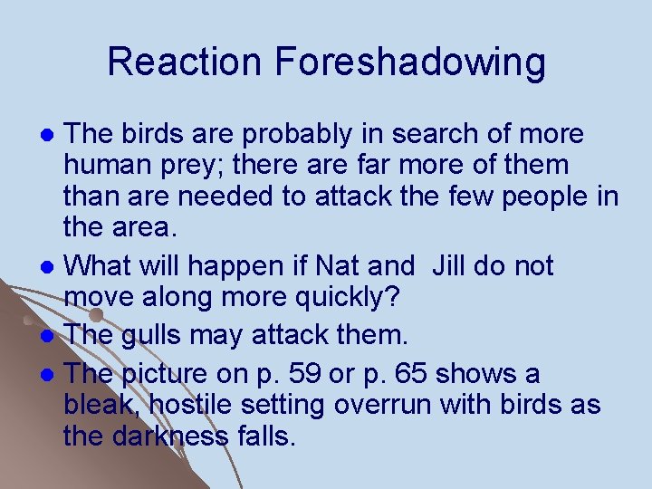 Reaction Foreshadowing The birds are probably in search of more human prey; there are