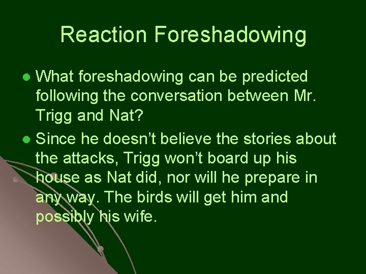 Reaction Foreshadowing What foreshadowing can be predicted following the conversation between Mr. Trigg and