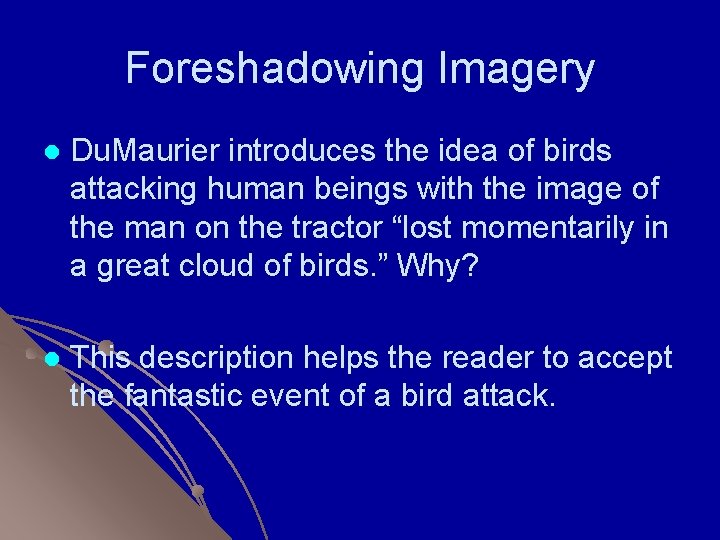 Foreshadowing Imagery l Du. Maurier introduces the idea of birds attacking human beings with