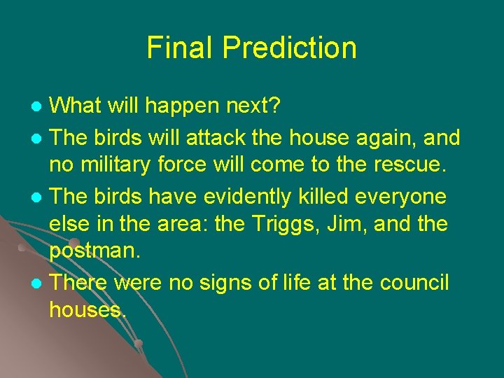 Final Prediction What will happen next? l The birds will attack the house again,