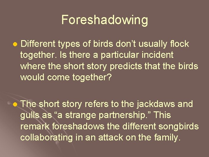 Foreshadowing l Different types of birds don’t usually flock together. Is there a particular