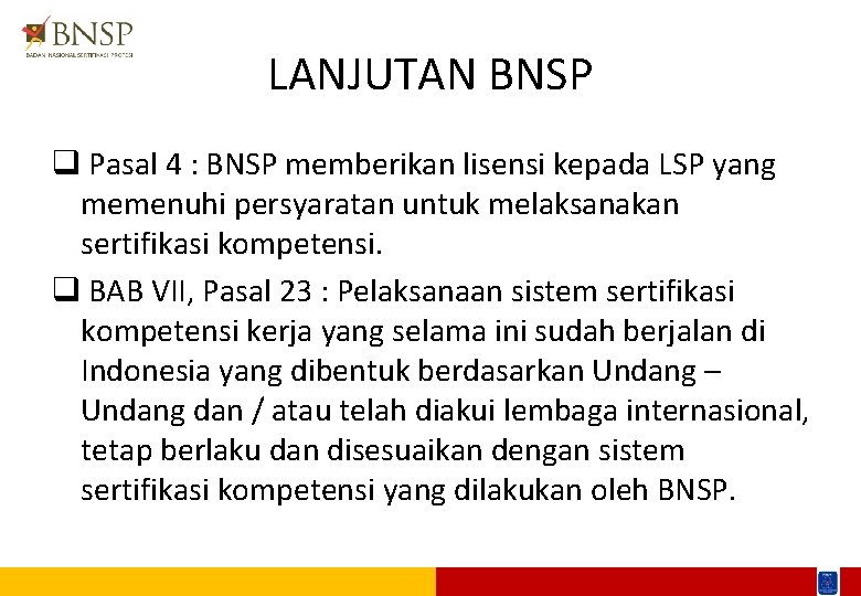 LANJUTAN BNSP q Pasal 4 : BNSP memberikan lisensi kepada LSP yang memenuhi persyaratan