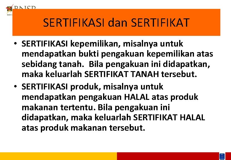 SERTIFIKASI dan SERTIFIKAT • SERTIFIKASI kepemilikan, misalnya untuk mendapatkan bukti pengakuan kepemilikan atas sebidang