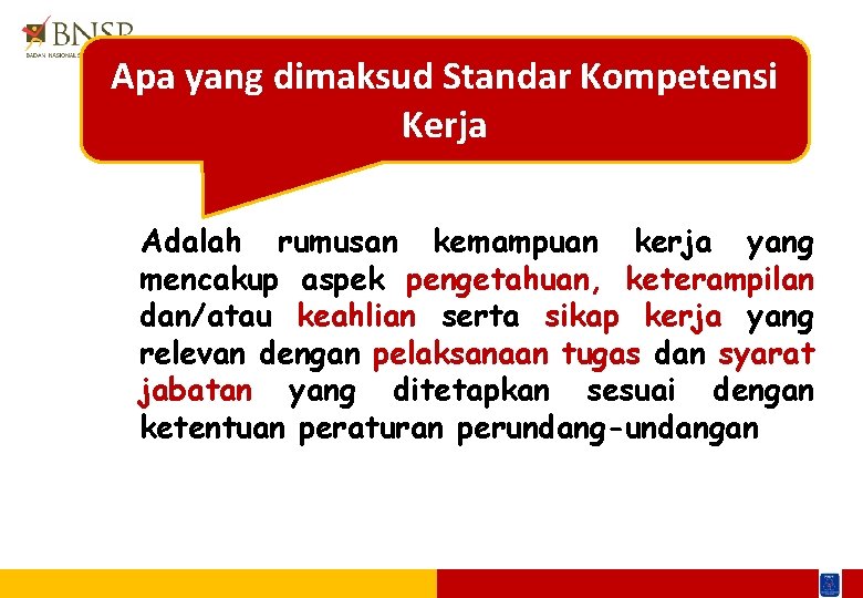 Apa yang dimaksud Standar Kompetensi Kerja Adalah rumusan kemampuan kerja yang mencakup aspek pengetahuan,