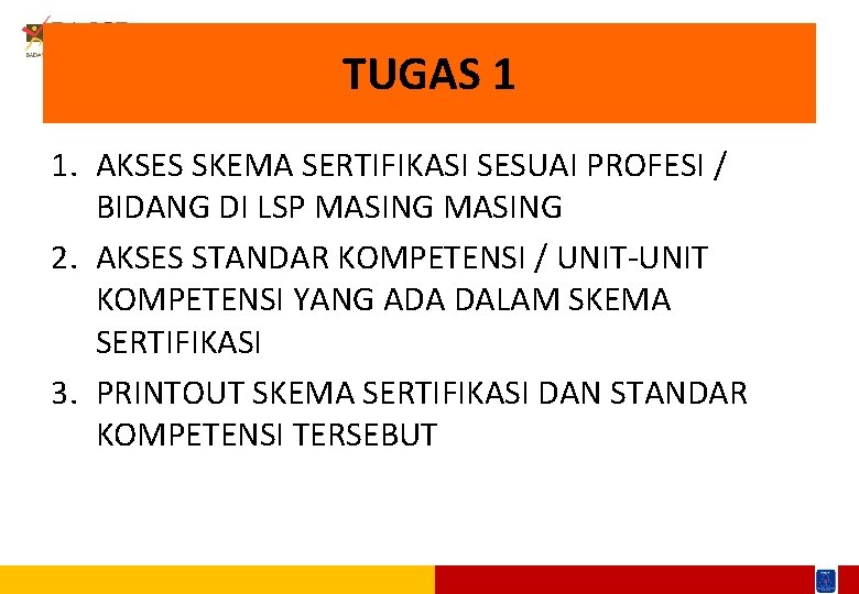 TUGAS 1 1. AKSES SKEMA SERTIFIKASI SESUAI PROFESI / BIDANG DI LSP MASING 2.