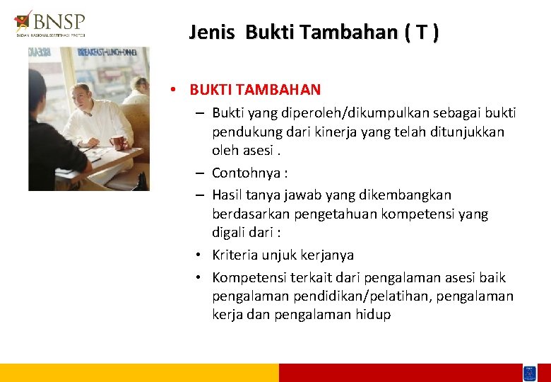 Jenis Bukti Tambahan ( T ) • BUKTI TAMBAHAN – Bukti yang diperoleh/dikumpulkan sebagai