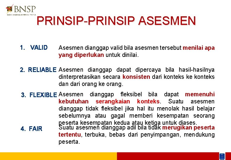 PRINSIP-PRINSIP ASESMEN 1. VALID Asesmen dianggap valid bila asesmen tersebut menilai apa yang diperlukan