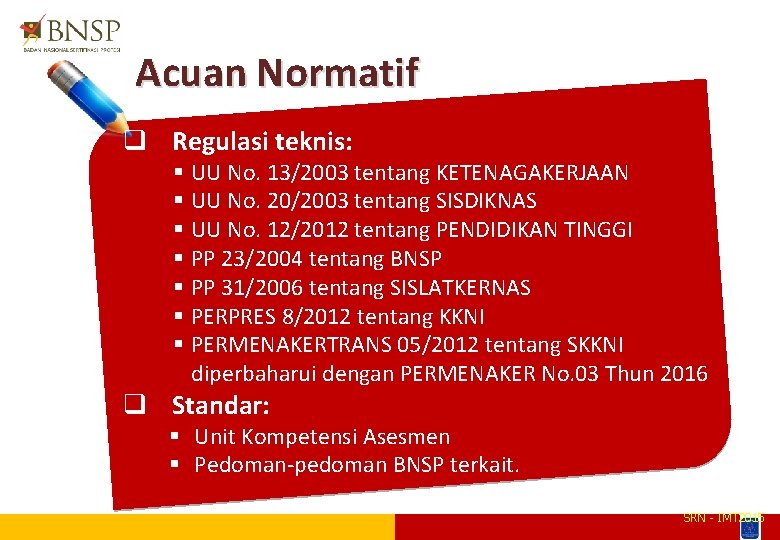 Acuan Normatif q Regulasi teknis: § UU No. 13/2003 tentang KETENAGAKERJAAN § UU No.