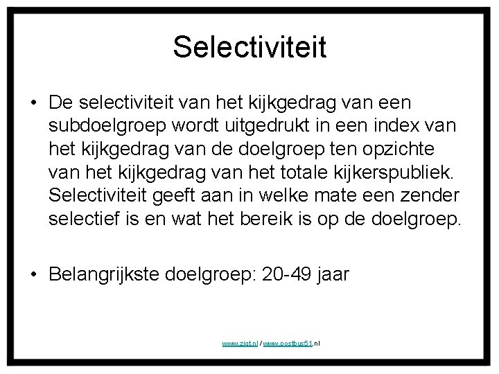 Selectiviteit • De selectiviteit van het kijkgedrag van een subdoelgroep wordt uitgedrukt in een