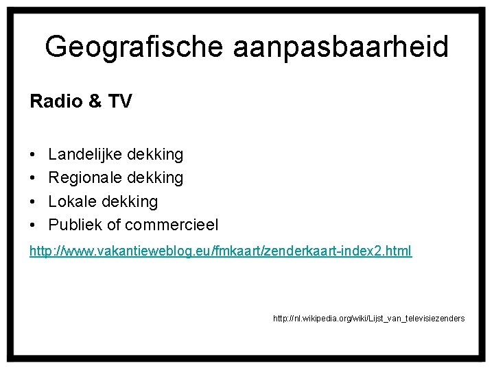 Geografische aanpasbaarheid Radio & TV • • Landelijke dekking Regionale dekking Lokale dekking Publiek