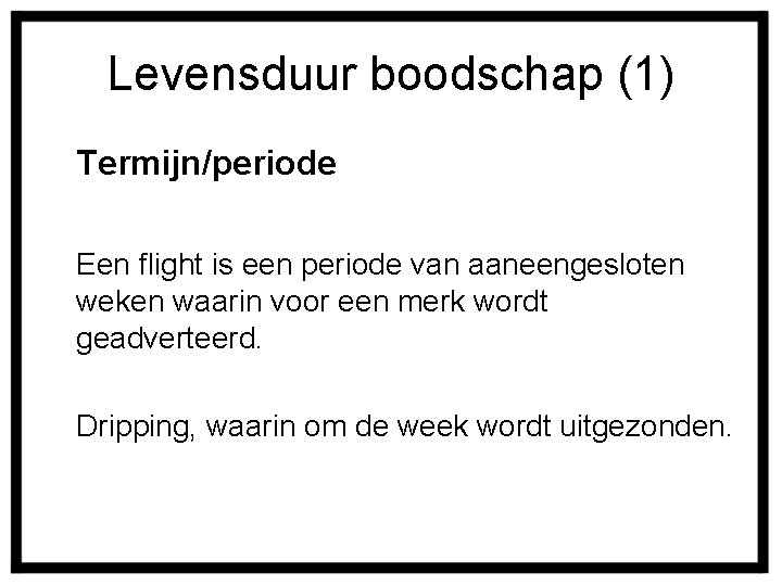 Levensduur boodschap (1) Termijn/periode Een flight is een periode van aaneengesloten weken waarin voor