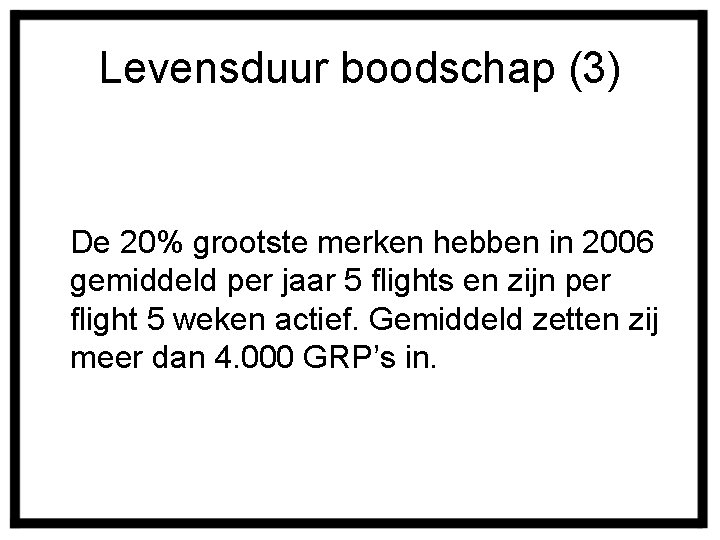 Levensduur boodschap (3) De 20% grootste merken hebben in 2006 gemiddeld per jaar 5