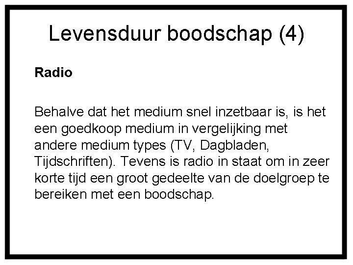 Levensduur boodschap (4) Radio Behalve dat het medium snel inzetbaar is, is het een